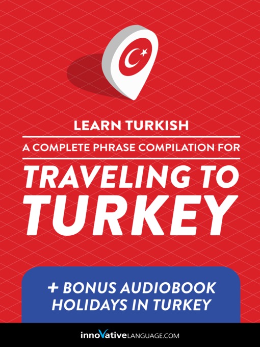 Title details for A Complete Phrase Compilation for Traveling to Turkey by Innovative Language Learning, LLC - Available